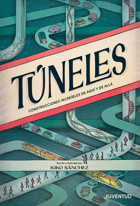 TÚNELES: CONSTRUCCIONES INCREÍBLES DE AQUÍ Y DE ALLÁ.