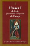 URRACA I DE LEÓN, PRIMERA REINA Y EMPERATRIZ DE EUROPA