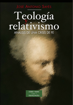 TEOLOGIA Y RELATIVISMO. ANALISIS DE UNA CRISIS DE FE