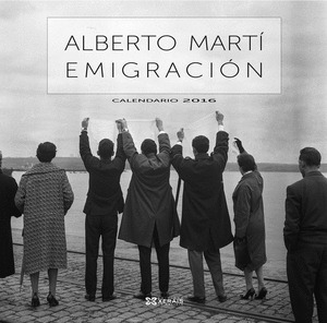 ALBERTO MARTÍ: EMIGRACIÓN. CALENDARIO 2016