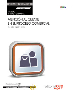 MANUAL ATENCIÓN AL CLIENTE EN EL PROCESO COMERCIAL (UF0349:TRANSVERSAL). CERTIFI