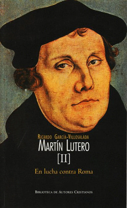 MARTIN LUTERO, II: EN LUCHA CONTRA ROMA
