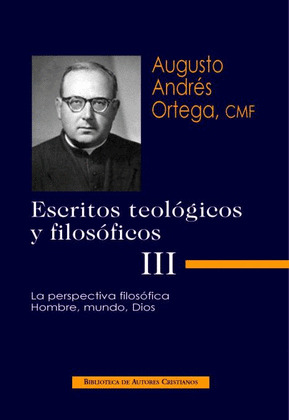 ESCRITOS TEOLÓGICOS Y FILOSÓFICOS. III: LA PERSPECTIVA FILOSÓFICA. HOMBRE, MUNDO