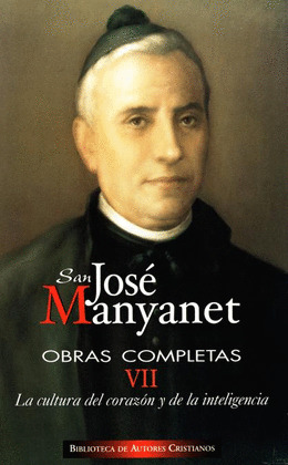 OBRAS COMPLETAS DE SAN JOSÉ MANYANET. VII: LA CULTURA DEL CORAZÓN Y DE LA INTELI