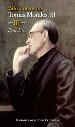 VIDA Y OBRAS DE TOMAS MORALES, SJ. III: EPISTOLARIO