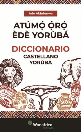 DICCIONARIO ESPAÑOL YORUBA / ATUM?` ?`R?` EDE YORUBA