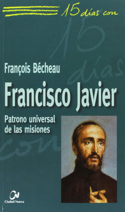15 DIAS CON FRANCISCO JAVIER,PATRONO UNIVERSAL DE MISIONES
