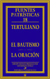 BAUTISMO, EL. LA ORACION, FUENTES PATRISTICAS Nº18 (BILINGUE