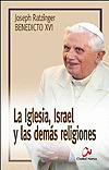 IGLESIA, ISRAEL Y LAS DEMAS RELIGIONES, LA BENEDICTO XVI
