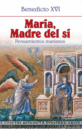 MARIA, MADRE DEL SI. PENSAMIENTOS MARIANOS