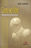 COMO SER LIBRE, MANUAL DE INSTRUCCIONES