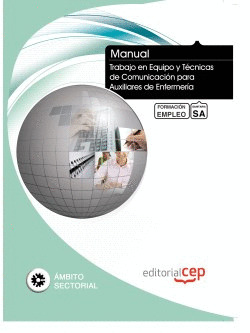 MANUAL. TRABAJO EN EQUIPO Y TÉCNICAS DE COMUNICACIÓN PARA AUXILIARES DE ENFERMER
