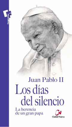DIAS DEL SILENCIO JUAN PABLO II. LA HERENCIA DE UN GRAN PAPA