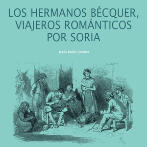 HERMANOS BÉCQUER, VIAJEROS ROMÁNTICOS POR SORIA, LOS