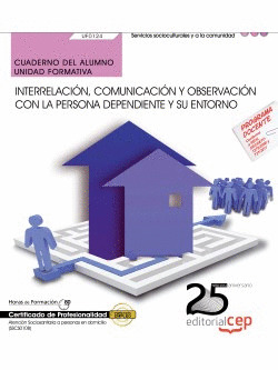 INTERRELACIÓN, COMUNICACIÓN Y OBSERVACIÓN CON LA PERSONA DEPENDIENTE Y SU ENTORN