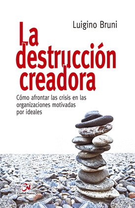 LA DESTRUCCION CREADORA. COMO AFRONTAR LAS CRISIS EN LAS ORGANIZACIONES MOTIVADA