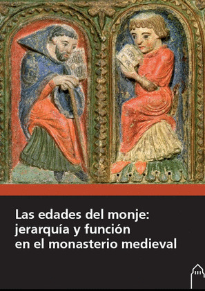 LAS EDADES DEL MONJE: JERARQUIA Y FUNCION EN EL MONASTERIO MEDIEVAL