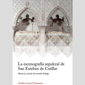 ESCENOGRAFIA SEPULCRAL DE SANT ESTEBAN DE CUELLAR, LA
