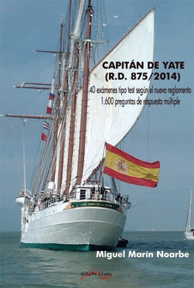 CAPITAN DE YATE (R.D.875/2014) 40 EXAMENES TIPO TEST SEGÚN EL NUEVO REGLAMENTO Y 1600 PREGUNTAS DE RESPUE