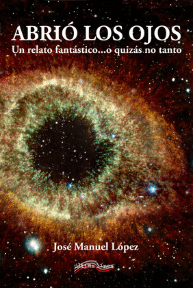 ABRIO LOS OJOS. UN RELATO FANTÁSTICO...O QUIZÁS NO TANTO
