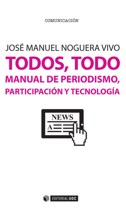 TODOS, TODO. MANUAL DE PERIODISMO, PARTICIPACION Y TECNOLOGIA