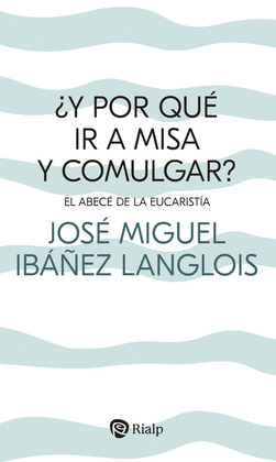 ¿Y POR QUÉ IR A MISA Y COMULGAR?