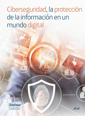 CIBERSEGURIDAD, LA PROTECCION DE LA INFORMACION EN UN MUNDO DIGITAL