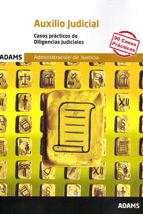 CASOS PRACTICOS DE DILIGENCIAS JUDICIALES. CUERPO DE AUXILIO JUDICIAL DE LA ADMI