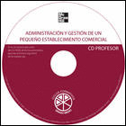 ADMINISTRACIÓN Y GESTIÓN DE UN PEQUEÑO ESTABLECIMIENTO COMERCIAL. CD DEL PROFESO