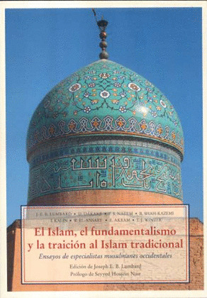 ISLAM, EL FUNDAMENTALISMO Y LA TRAICION AL ISLAM TRADICIONAL, EL