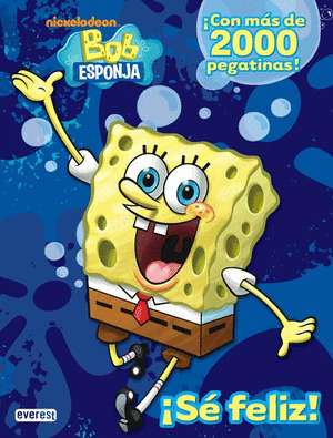 BOB ESPONJA. ¡SE FELIZ!. ¡CON MAS DE 2000 PEGATINAS!