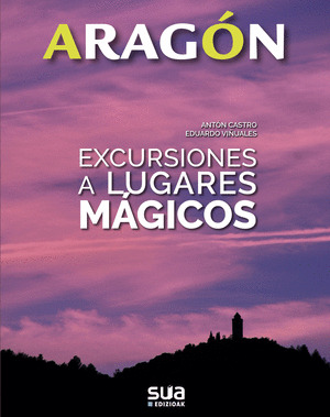 ARAGÓN. EXCURSIONES A LUGARES MÁGICOS
