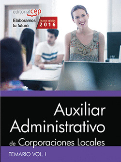 AUXILIAR ADMINISTRATIVO DE CORPORACIONES LOCALES. TEMARIO VOL. I.