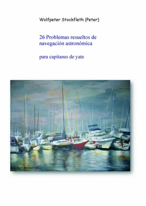 26 PROBLEMAS RESUELTOS DE NAVEGACION ASTRONOMICA PARA CAPITANES DE YATE
