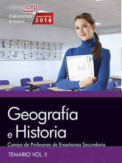 CUERPO DE PROFESORES DE ENSEÑANZA SECUNDARIA. GEOGRAFIA E HISTORIA. TEMARIO VOL.