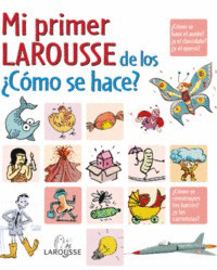 MI PRIMER LAROUSSE DE LOS ¿CÓMO SE HACE?