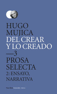 DEL CREAR Y LO CREADO, 3. PROSA SELECTA, 2: ENSAYO, NARRATIVA