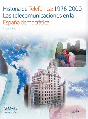 HISTORIA DE TELEFONICA:1976-2000. LAS TELECOMUNICACIONES EN LA ESPAÑA DEMOCRATIC