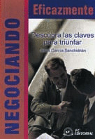 NEGOCIANDO EFICAZMENTE  DESCUBRA LAS CLAVES PARA TRINFAR