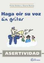 ASERTIVIDAD. HAGA OIR SU VOZ SIN GRITAR