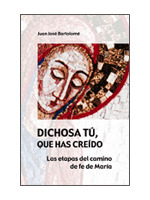 DICHOSA TU, QUE HAS CREIDO. ETAPAS DEL CAMINO DE FE MARIA