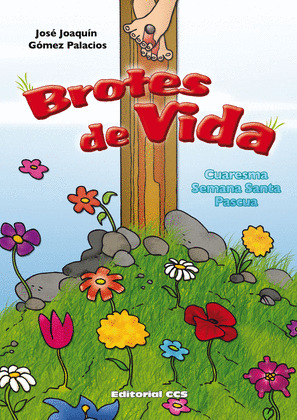 BROTES DE VIDA (CUARESMA, S.SANTA Y PASCUA)