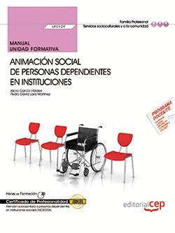 MANUAL. ANIMACION SOCIAL DE PERSONAS DEPENDIENTES EN INSTITUCIONES (UF0129). CER