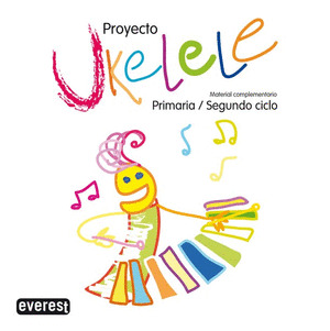PROYECTO UKELELE, MÚSICA, 2 EDUCACIÓN PRIMARIA. MATERIAL COMPLEMENTARIO