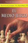 REVOLUCIONA TU AJEDREZ, II: EL MEDIO JUEGO