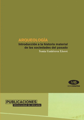 ARQUEOLOGÍA. INTRODUCCIÓN A LA HISTORIA MATERIAL DE LAS SOCIEDADE