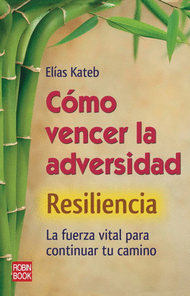 COMO VENCER LA ADVERSIDAD: RESILIENCIA