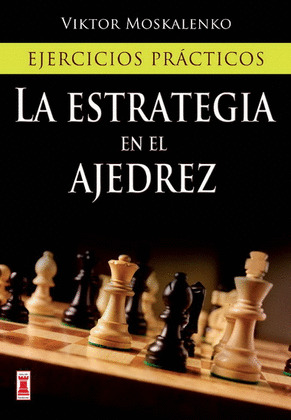 ESTRATEGIA EN EL AJEDREZ 5. EJERCICIOS PRACTICOS