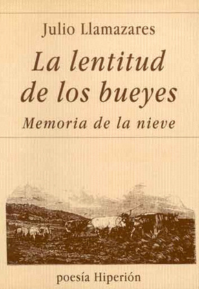 LA LENTITUD DE LOS BUEYES ; MEMORIA DE LA NIEVE