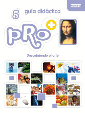 PRO+ 5. DESCUBRIENDO EL ARTE. GUÍA DIDÁCTICA